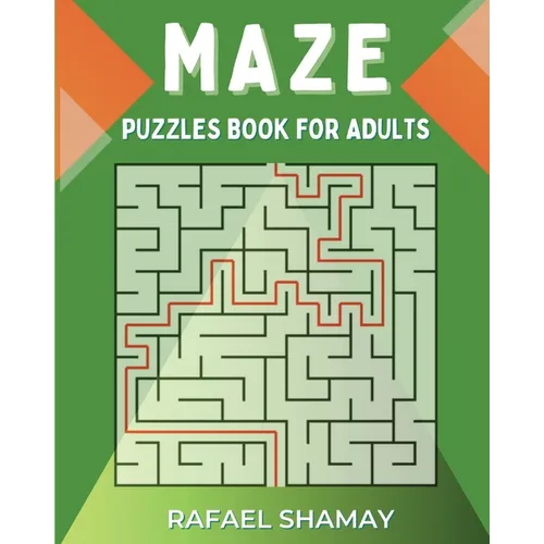 Maze Puzzle Book for Adults: Easy to Hard Puzzles with Full Solutions