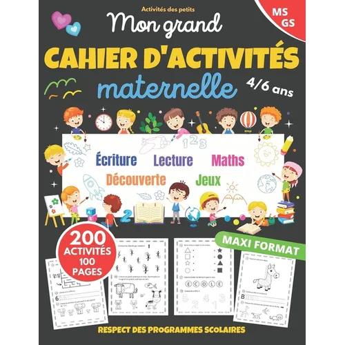 Mon grand cahier d'activités maternelle: de 4 à 6 ans Apprendre en s'amusant 200 activités dans le respect des programmes scolaires cahier de vacances