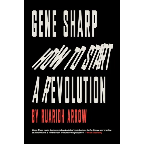 Gene Sharp: How to Start a Revolution: How to Start a Revolution