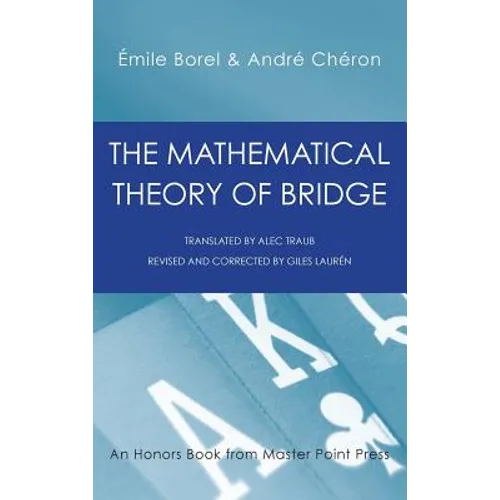 The Mathematical Theory of Bridge: 134 Probability Tables, Their Uses, Simple Formulas, Applications and about 4000 Probabilities