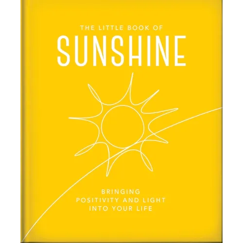 The Little Book of Sunshine: Little Rays of Light to Brighten Your Day