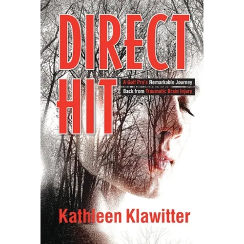 Direct Hit: A Golf Pro's Remarkable Journey back from Traumatic Brain Injury