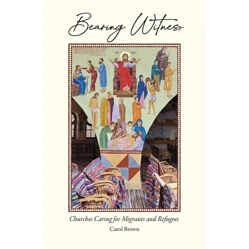 Bearing Witness: Churches Caring for Migrants and Refugees
