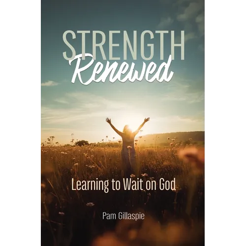 Strength Renewed: Learning to Wait on God