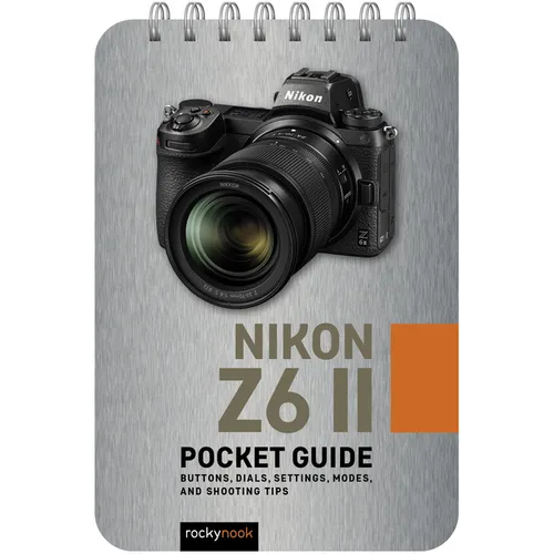 Nikon Z6 II: Pocket Guide: Buttons, Dials, Settings, Modes, and Shooting Tips