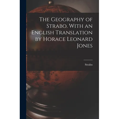 The Geography of Strabo. With an English Translation by Horace Leonard Jones