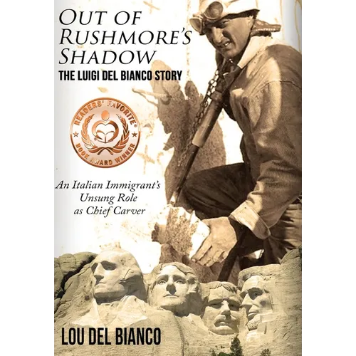 Out of Rushmore's Shadow: The Luigi Del Bianco Story - An Italian Immigrant's Unsung Role as Chief Carver - Hardcover