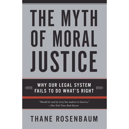 The Myth of Moral Justice: Why Our Legal System Fails to Do What's Right