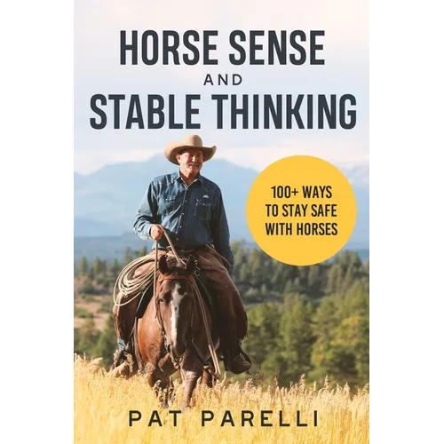 Horse Sense and Stable Thinking: 100+ Ways to Stay Safe With Horses