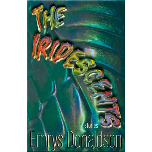 The Iridescents: Stories