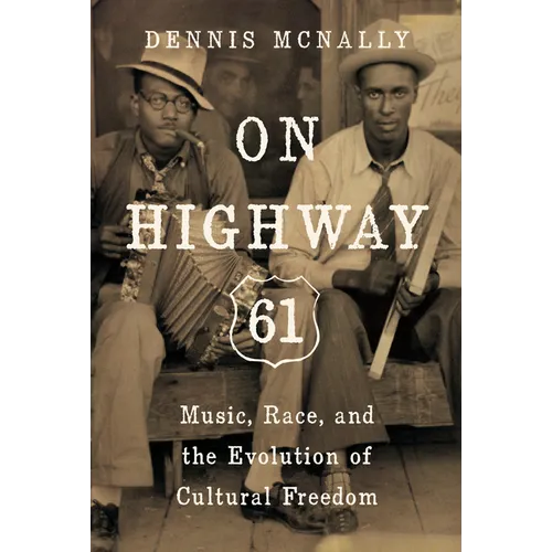 On Highway 61: Music, Race, and the Evolution of Cultural Freedom
