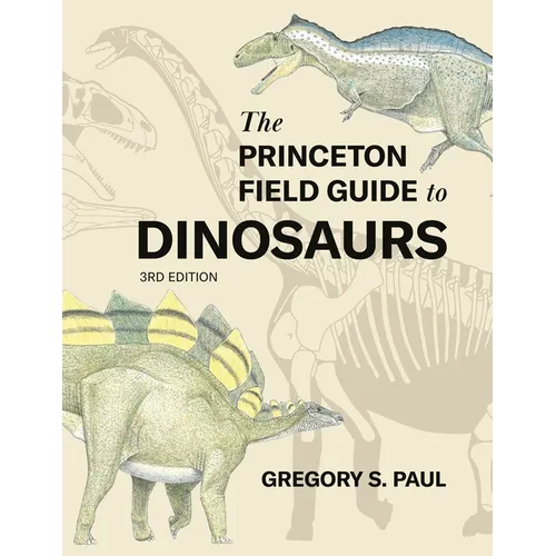 The Princeton Field Guide to Dinosaurs Third Edition