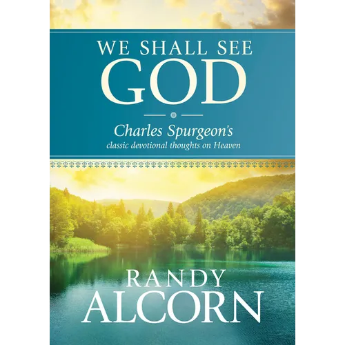 We Shall See God: Charles Spurgeon's Classic Devotional Thoughts on Heaven