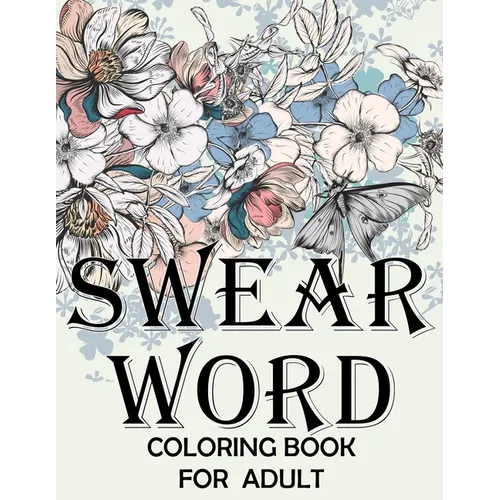 Swear word coloring book for adult.: Adult swear & motivational coloring book for stress relief & relaxation.