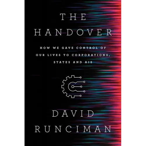 The Handover: How We Gave Control of Our Lives to Corporations, States and Ais