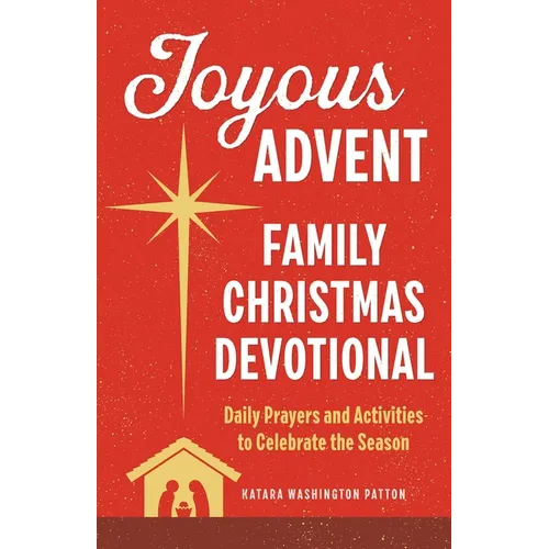 Joyous Advent: Family Christmas Devotional: Daily Prayers and Activities to Celebrate the Season