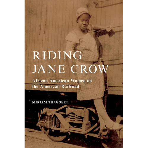 Riding Jane Crow: African American Women on the American Railroad