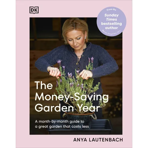 The Money-Saving Garden Year: A Month-By-Month Guide to a Great Garden That Costs Less