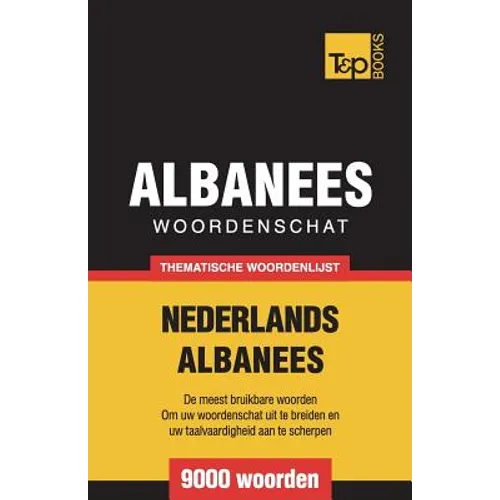 Thematische woordenschat Nederlands-Albanees - 9000 woorden