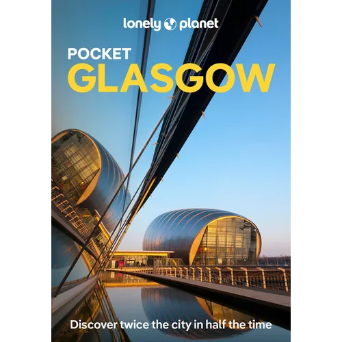 Lonely Planet Pocket Glasgow: Discover Twice the City in Half the Time Top Sights Maps & Walking Tours Covers Glasgow, East End, Merchant City, Souths