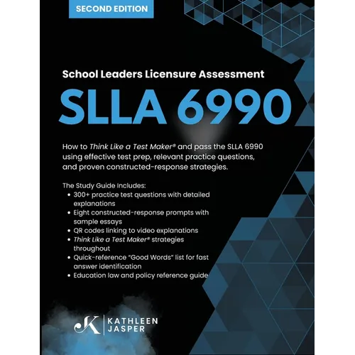 School Leaders Licensure Assessment SLLA 6990: How to Think Like a Test Maker(R) and pass the SLLA 6990 using effective test prep, relevant practice q
