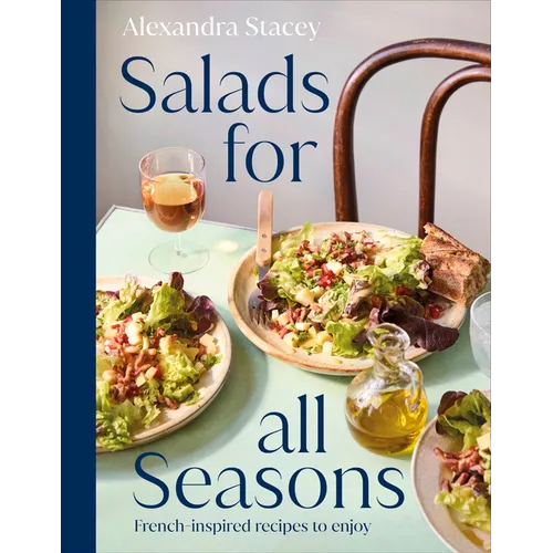 Salads for All Seasons: French-Inspired Recipes to Enjoy