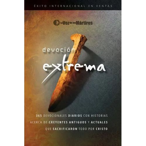 Extreme Devotion / Devoción Extrema: 365 Daily Devotional Stories of Ancient to Modern-Day Believers Who Sacrificed Everything for Christ / 365 devoci