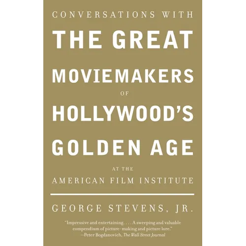 Conversations with the Great Moviemakers of Hollywood's Golden Age at the American Film Institute