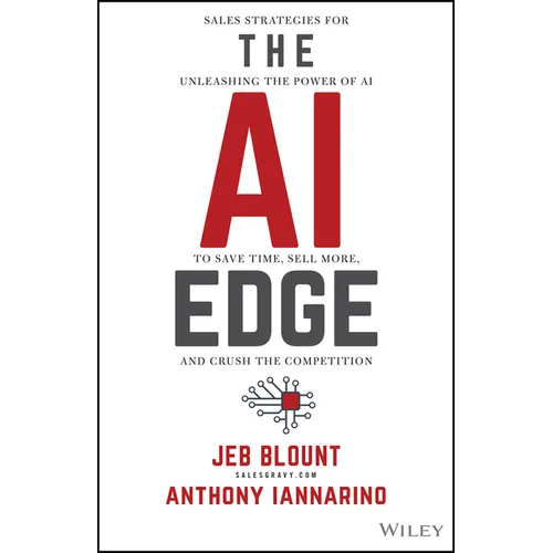 The AI Edge: Sales Strategies for Unleashing the Power of AI to Save Time, Sell More, and Crush the Competition