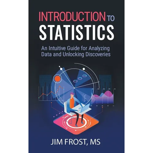 Introduction to Statistics: An Intuitive Guide for Analyzing Data and Unlocking Discoveries