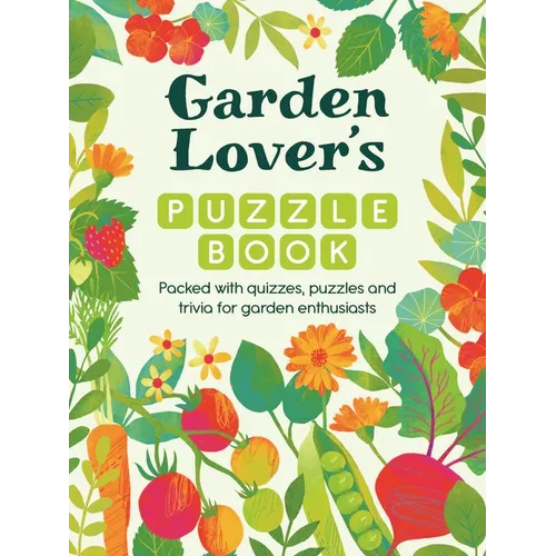 Garden Lover's Puzzle Book: Packed with Quizzes, Puzzles, and Trivia for Garden Enthusiasts