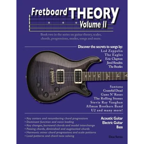 Fretboard Theory Volume II: Book two in the series on guitar theory, scales, chords, progressions, modes, songs, and more.