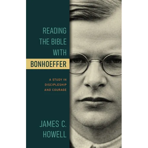 Reading the Bible with Bonhoeffer: A Study in Discipleship and Courage