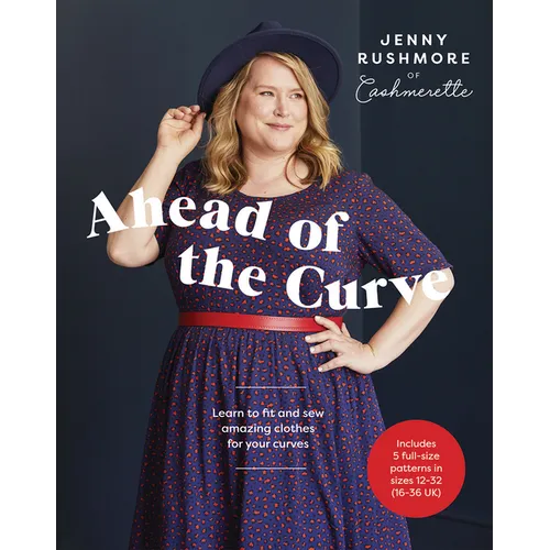 Ahead of the Curve: Learn to Fit and Sew Amazing Clothes for Your Curves