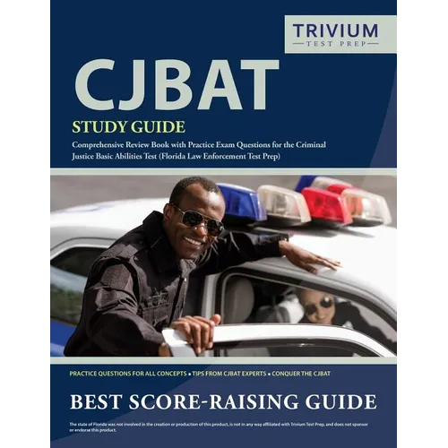 CJBAT Study Guide: Comprehensive Review Book with Practice Exam Questions for the Criminal Justice Basic Abilities Test (Florida Law Enforcement Test