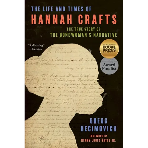 The Life and Times of Hannah Crafts: The True Story of the Bondwoman's Narrative