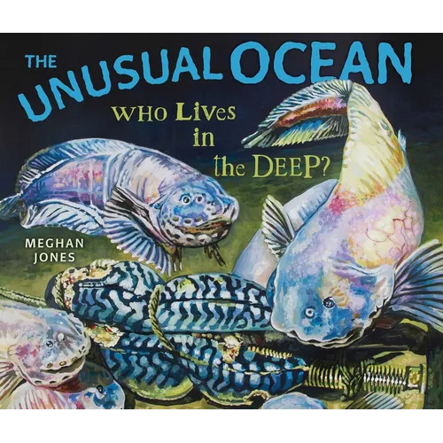 The Unusual Ocean: Who Lives in the Deep?