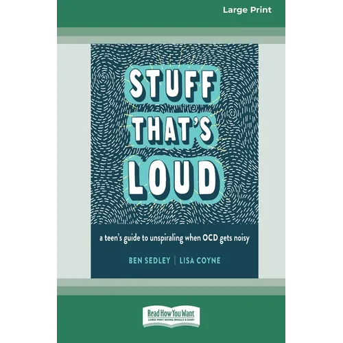Stuff That's Loud: A Teen's Guide to Unspiraling When OCD Gets Noisy [Standard Large Print]