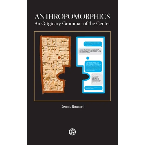 Anthropomorphics: An Originary Grammar of the Center