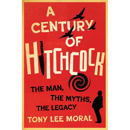 A Century of Hitchcock: The Man, the Myths, the Legacy