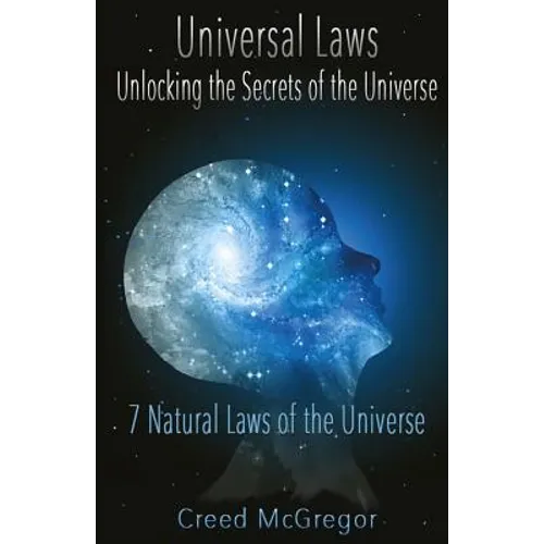 Universal Laws: Unlocking the Secrets of the Universe: 7 Natural Laws of the Universe