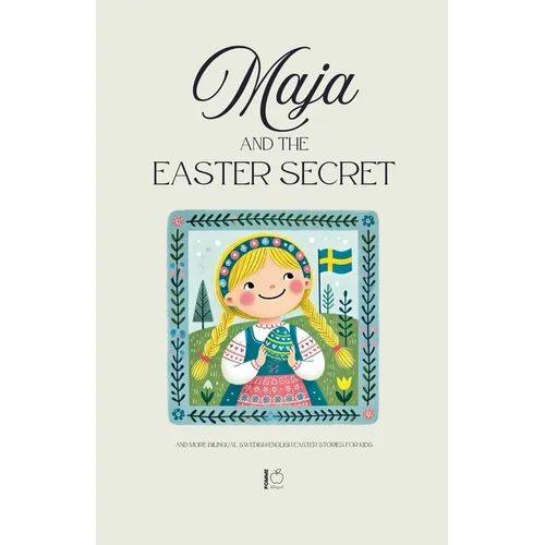 Maja and the Easter Secret And More Bilingual Swedish-English Easter Stories for Kids