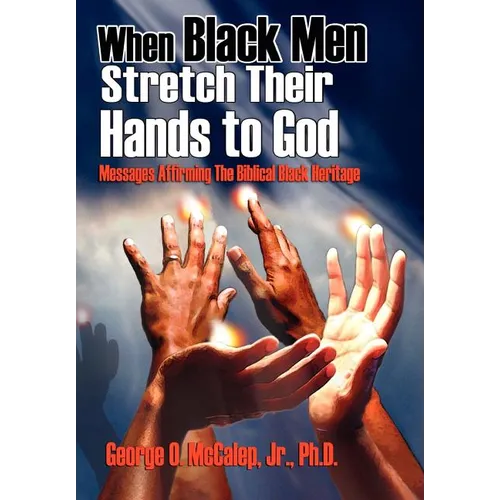 When Black Men Stretch Their Hands to God: Messages Affirming the Biblical Black Heritage