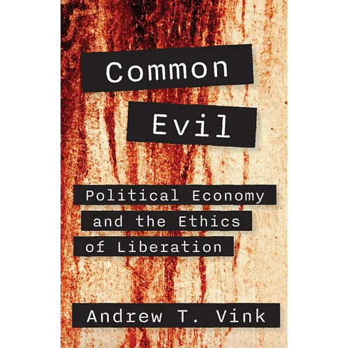 Common Evil: Political Economy and the Ethics of Liberation
