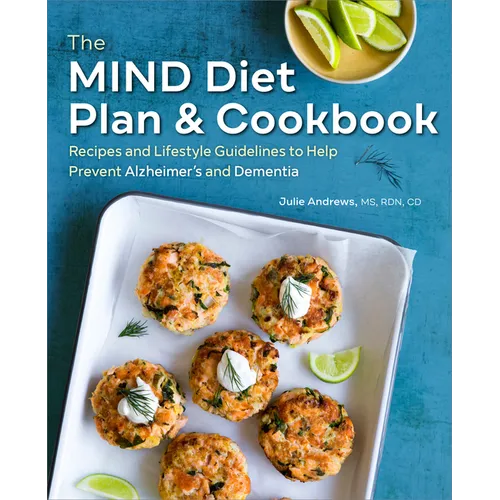 The Mind Diet Plan and Cookbook: Recipes and Lifestyle Guidelines to Help Prevent Alzheimer's and Dementia