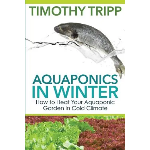 Aquaponics in Winter: How to Heat Your Aquaponic Garden in Cold Climate