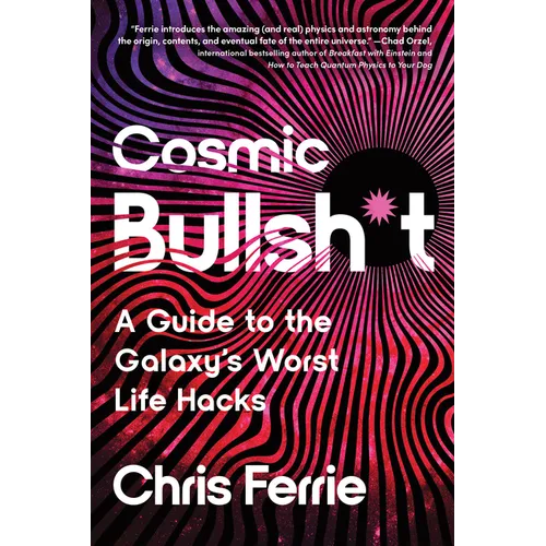 Cosmic Bullsh*t: A Guide to the Galaxy's Worst Life Hacks