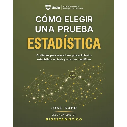 Cómo elegir una prueba estadística: 6 criterios para seleccionar procedimientos estadísticos en tesis y artículos científicos