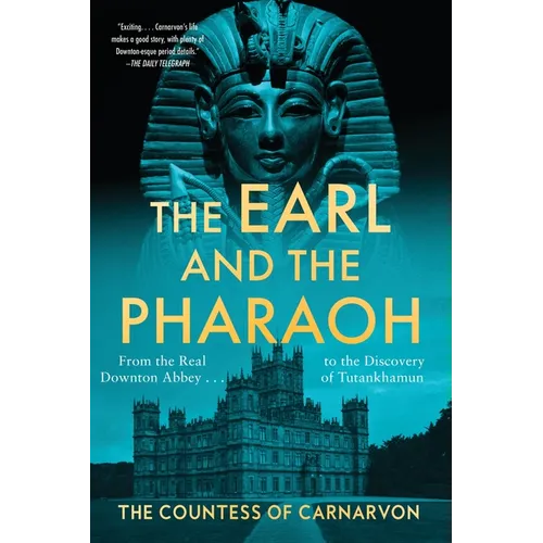 The Earl and the Pharaoh: From the Real Downton Abbey to the Discovery of Tutankhamun