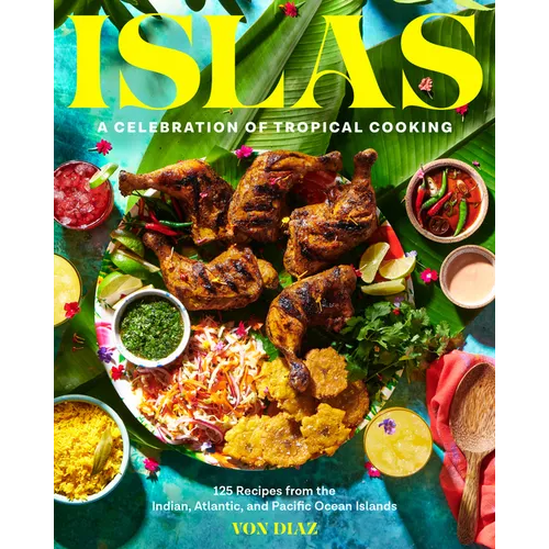 Islas: A Celebration of Tropical Cooking--125 Recipes from the Indian, Atlantic, and Pacific Ocean Islands